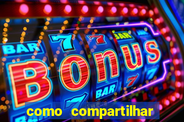 como compartilhar aposta no bet365